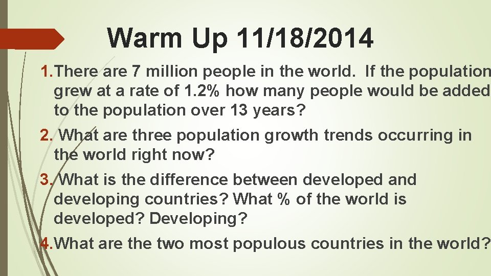 Warm Up 11/18/2014 1. There are 7 million people in the world. If the