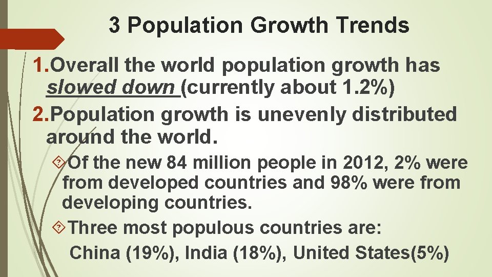 3 Population Growth Trends 1. Overall the world population growth has slowed down (currently