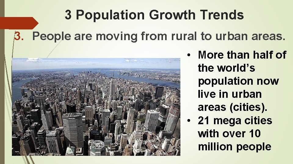 3 Population Growth Trends 3. People are moving from rural to urban areas. •