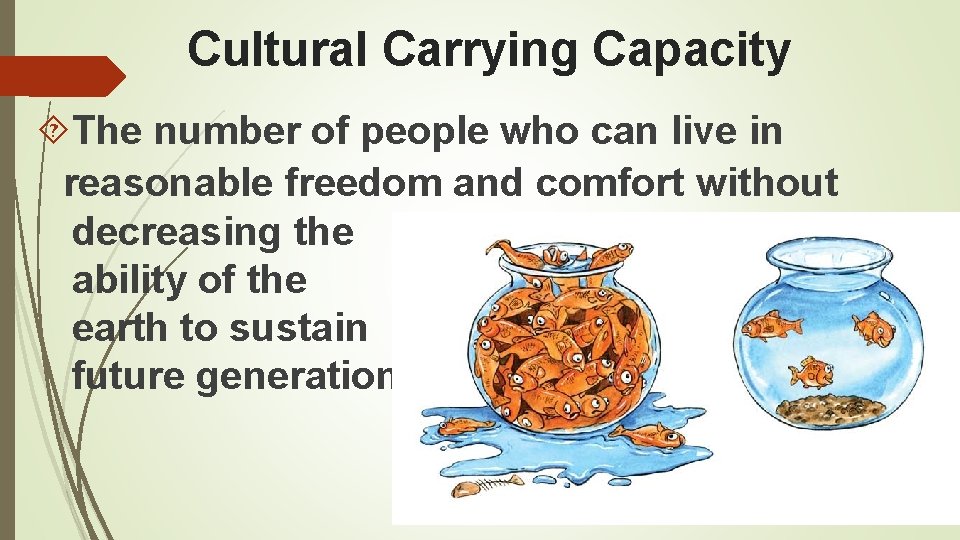 Cultural Carrying Capacity The number of people who can live in reasonable freedom and