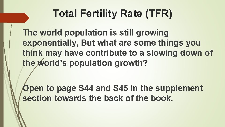 Total Fertility Rate (TFR) The world population is still growing exponentially, But what are