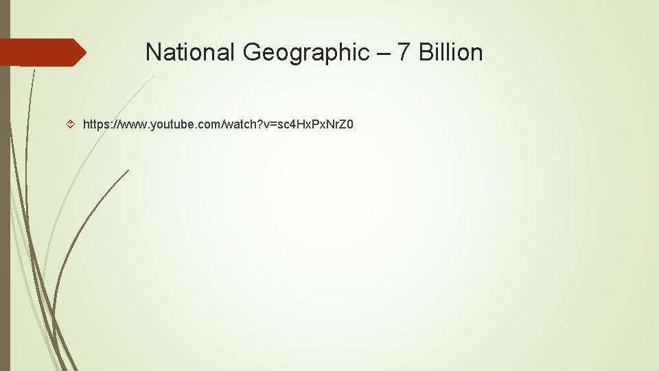 National Geographic – 7 Billion https: //www. youtube. com/watch? v=sc 4 Hx. Px. Nr.