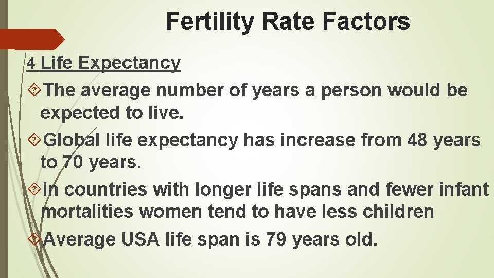 Fertility Rate Factors 4 Life Expectancy The average number of years a person would