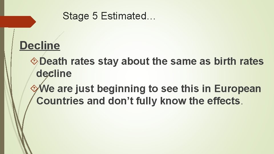 Stage 5 Estimated… Decline Death rates stay about the same as birth rates decline