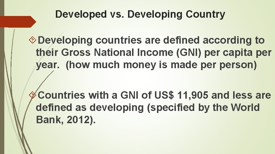 Developed vs. Developing Country Developing countries are defined according to their Gross National Income