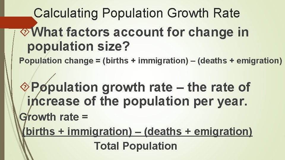 Calculating Population Growth Rate What factors account for change in population size? Population change