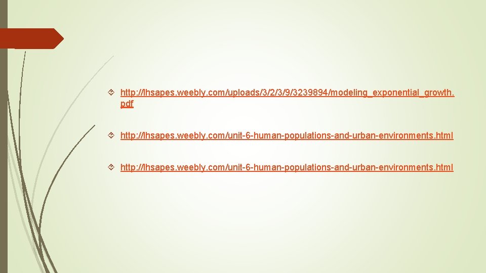  http: //lhsapes. weebly. com/uploads/3/2/3/9/3239894/modeling_exponential_growth. pdf http: //lhsapes. weebly. com/unit-6 -human-populations-and-urban-environments. html 