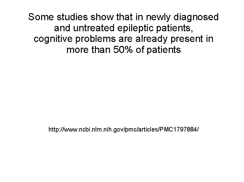 Some studies show that in newly diagnosed and untreated epileptic patients, cognitive problems are