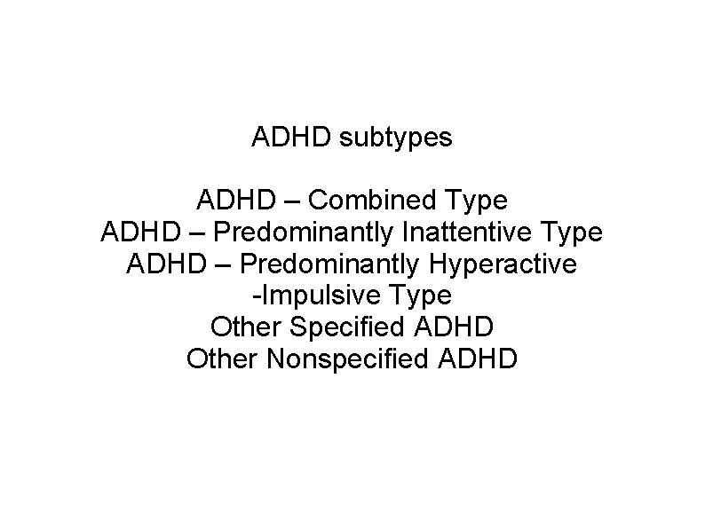 ADHD subtypes ADHD – Combined Type ADHD – Predominantly Inattentive Type ADHD – Predominantly