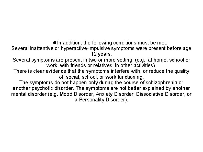  In addition, the following conditions must be met: Several inattentive or hyperactive-impulsive symptoms