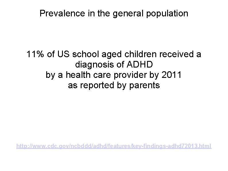 Prevalence in the general population 11% of US school aged children received a diagnosis