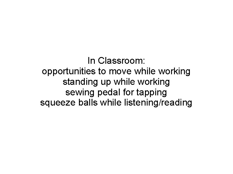 In Classroom: opportunities to move while working standing up while working sewing pedal for