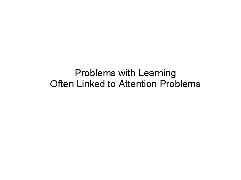 Problems with Learning Often Linked to Attention Problems 