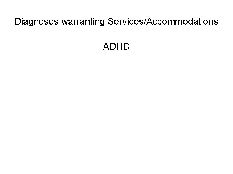 Diagnoses warranting Services/Accommodations ADHD 