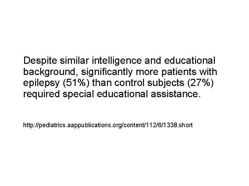 Despite similar intelligence and educational background, significantly more patients with epilepsy (51%) than control