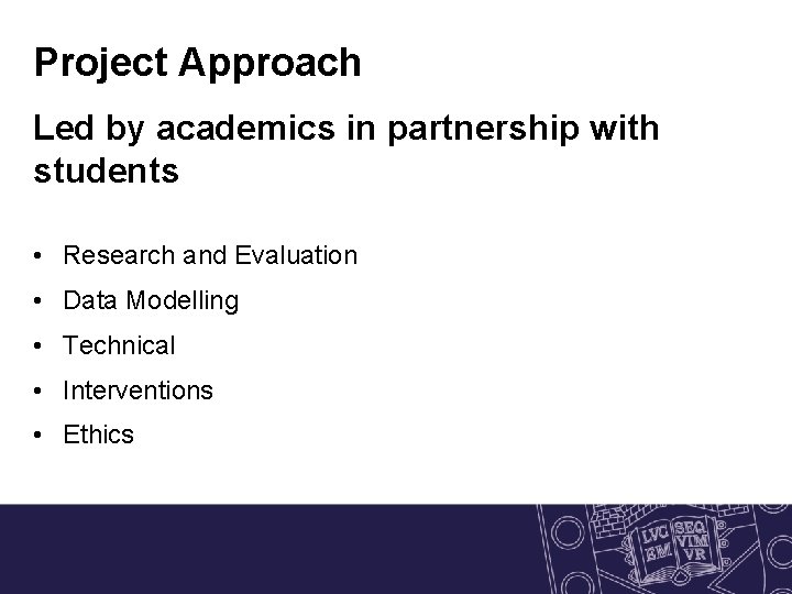 Project Approach Led by academics in partnership with students • Research and Evaluation • Project Approach Led by academics in partnership with students • Research and Evaluation •