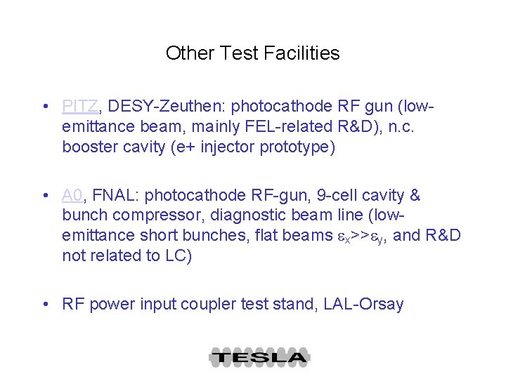 Other Test Facilities • PITZ, DESY-Zeuthen: photocathode RF gun (lowemittance beam, mainly FEL-related R&D),