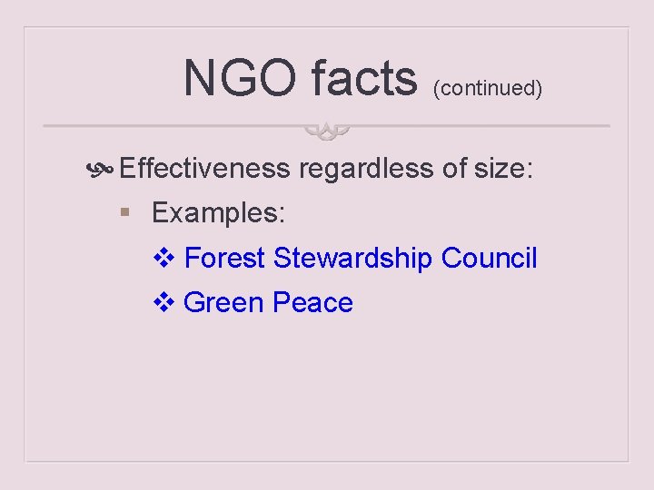 NGO facts (continued) Effectiveness regardless of size: § Examples: v Forest Stewardship Council v