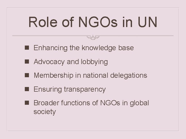 Role of NGOs in UN n Enhancing the knowledge base n Advocacy and lobbying