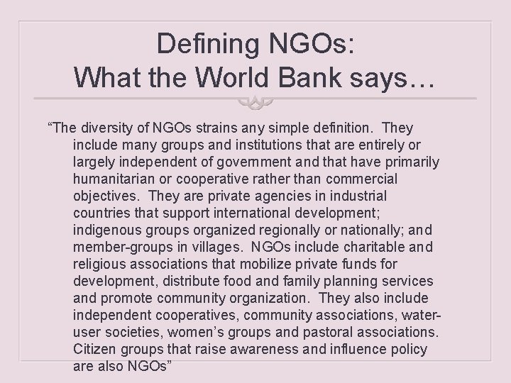 Defining NGOs: What the World Bank says… “The diversity of NGOs strains any simple