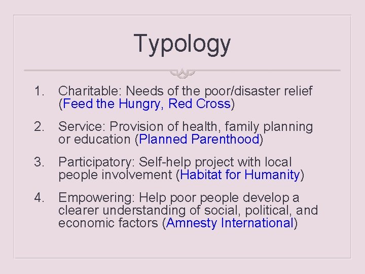 Typology 1. Charitable: Needs of the poor/disaster relief (Feed the Hungry, Red Cross) 2.