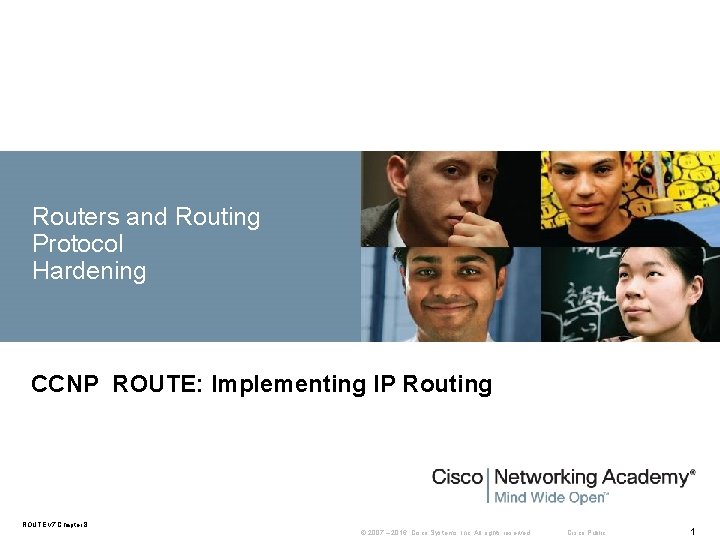 Routers and Routing Protocol Hardening CCNP ROUTE: Implementing IP Routing ROUTE v 7 Chapter