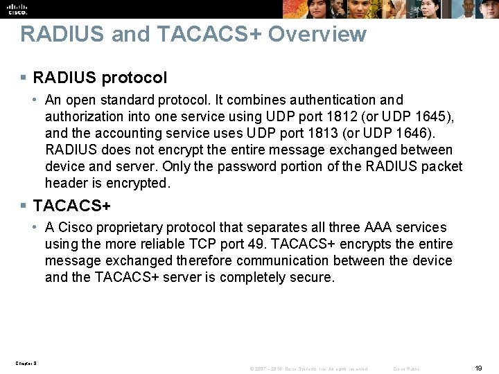 RADIUS and TACACS+ Overview § RADIUS protocol • An open standard protocol. It combines
