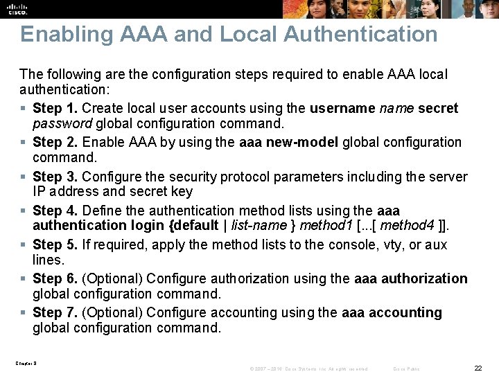 Enabling AAA and Local Authentication The following are the configuration steps required to enable
