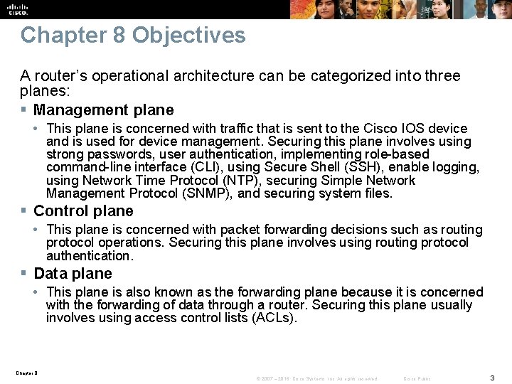 Chapter 8 Objectives A router’s operational architecture can be categorized into three planes: §