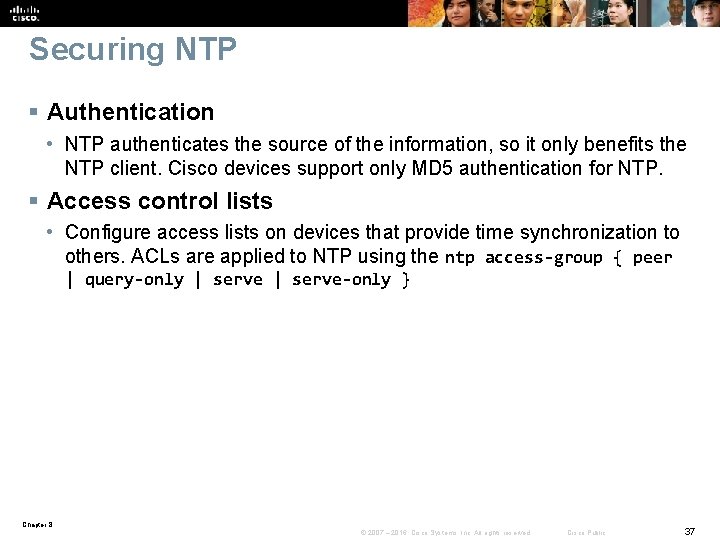 Securing NTP § Authentication • NTP authenticates the source of the information, so it
