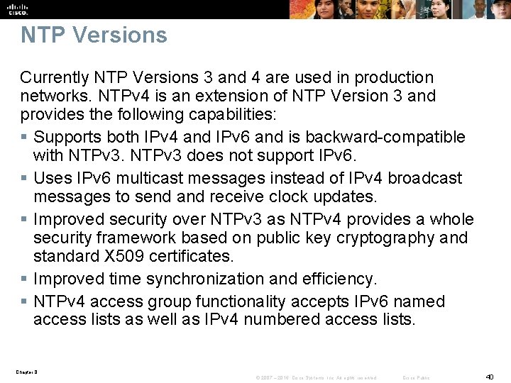 NTP Versions Currently NTP Versions 3 and 4 are used in production networks. NTPv
