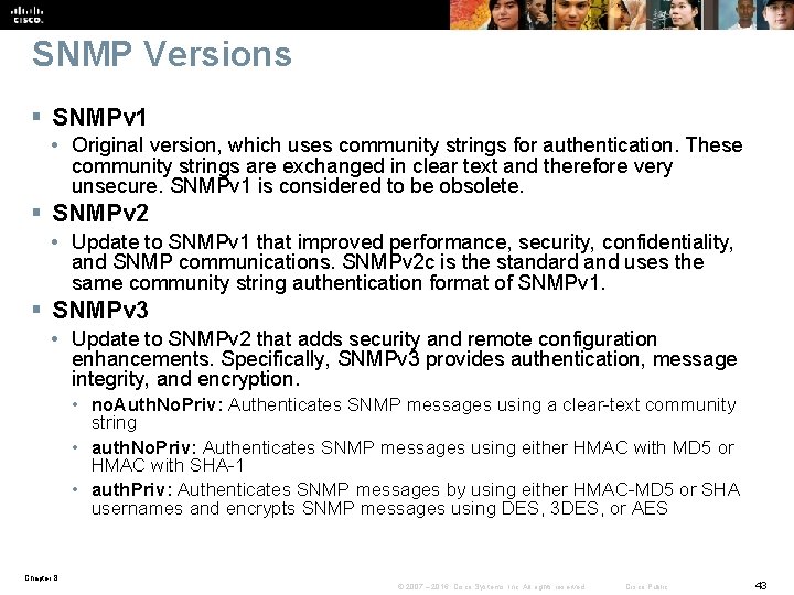 SNMP Versions § SNMPv 1 • Original version, which uses community strings for authentication.