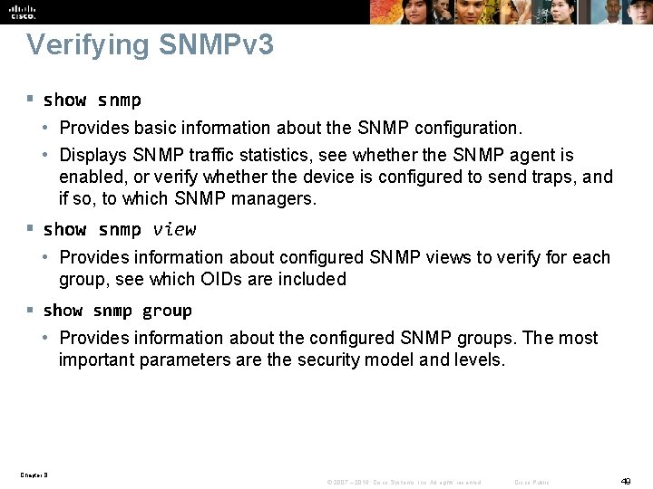 Verifying SNMPv 3 § show snmp • Provides basic information about the SNMP configuration.