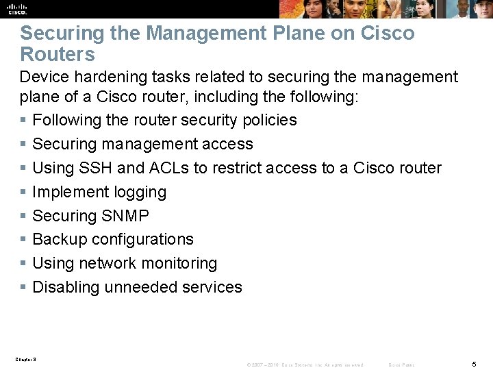 Securing the Management Plane on Cisco Routers Device hardening tasks related to securing the
