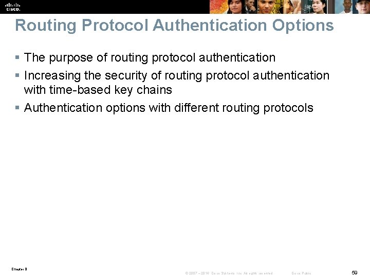 Routing Protocol Authentication Options § The purpose of routing protocol authentication § Increasing the