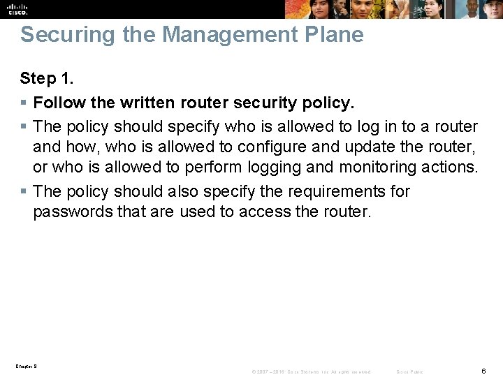 Securing the Management Plane Step 1. § Follow the written router security policy. §