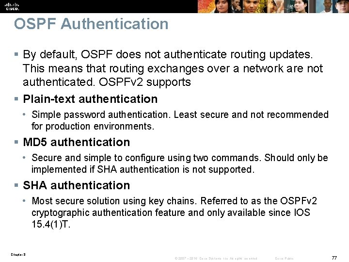 OSPF Authentication § By default, OSPF does not authenticate routing updates. This means that