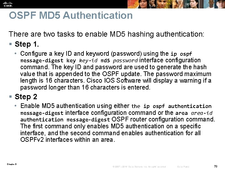 OSPF MD 5 Authentication There are two tasks to enable MD 5 hashing authentication: