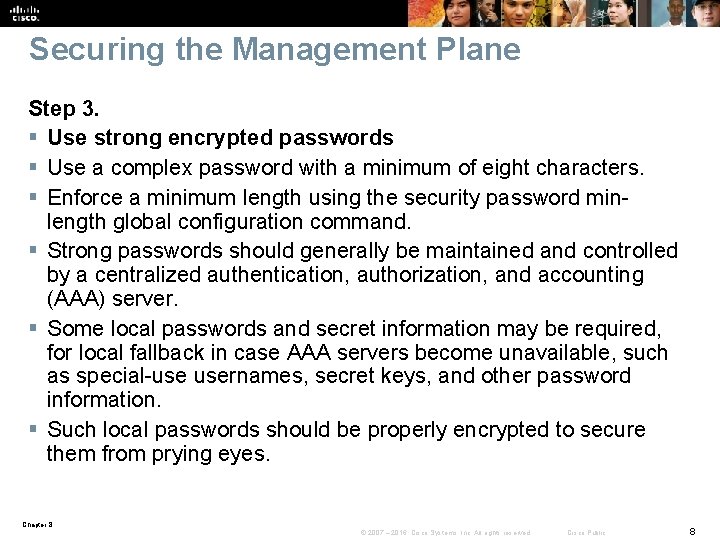 Securing the Management Plane Step 3. § Use strong encrypted passwords § Use a