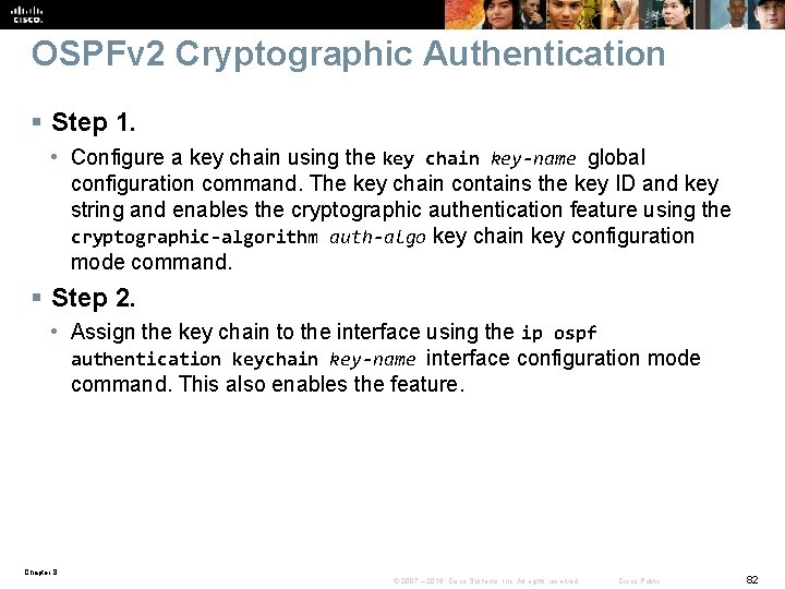 OSPFv 2 Cryptographic Authentication § Step 1. • Configure a key chain using the