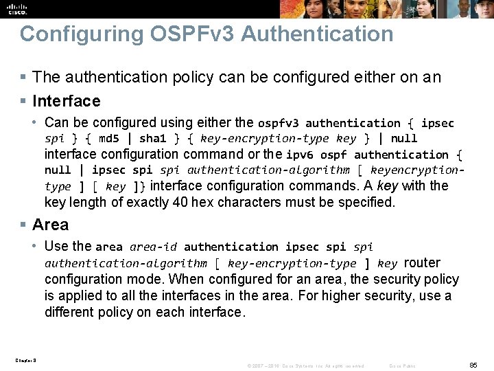Configuring OSPFv 3 Authentication § The authentication policy can be configured either on an