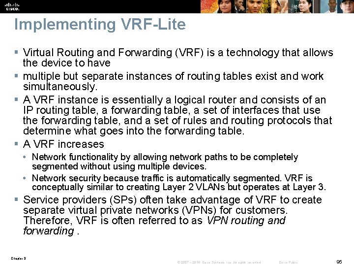 Implementing VRF-Lite § Virtual Routing and Forwarding (VRF) is a technology that allows the