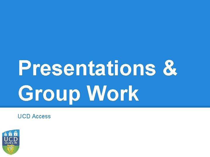 Presentations & Group Work UCD Access 