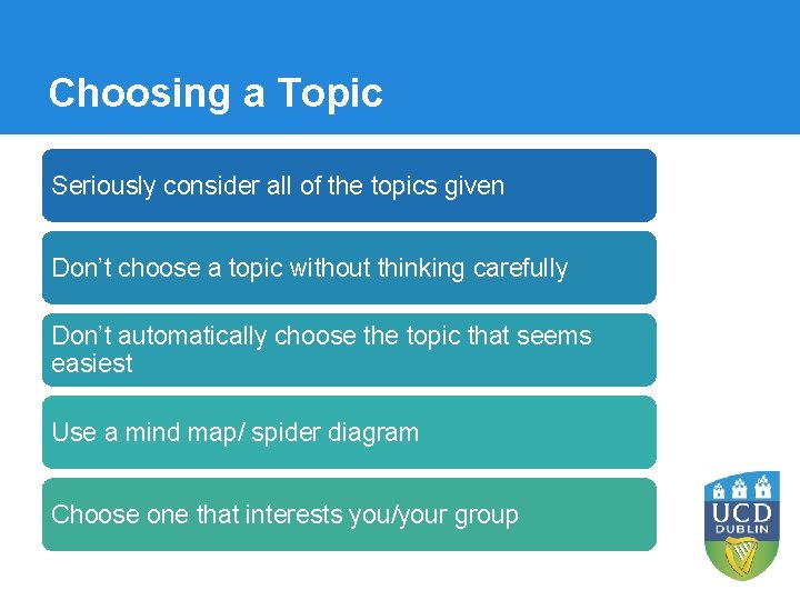 Choosing a Topic Seriously consider all of the topics given Don’t choose a topic