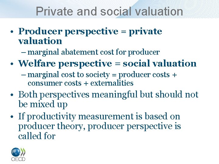 Private and social valuation • Producer perspective = private valuation – marginal abatement cost