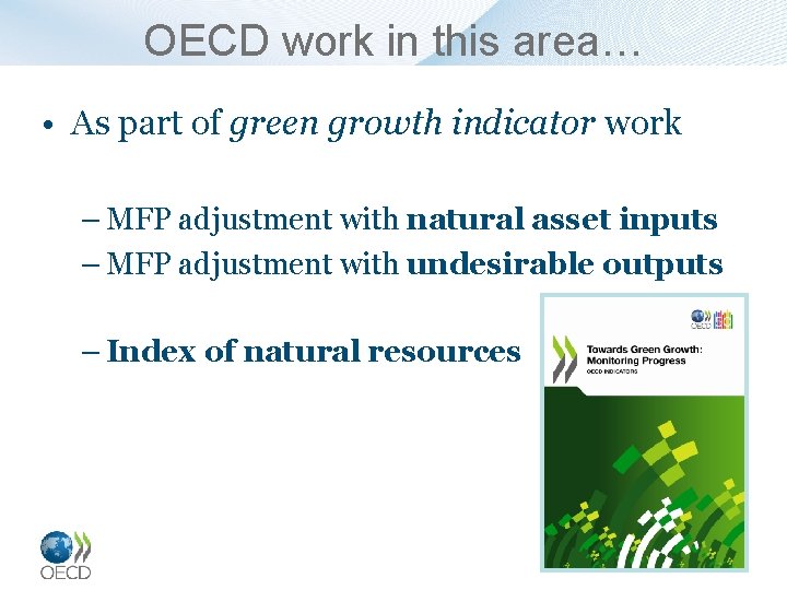 OECD work in this area… • As part of green growth indicator work –