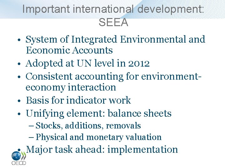 Important international development: SEEA • System of Integrated Environmental and Economic Accounts • Adopted