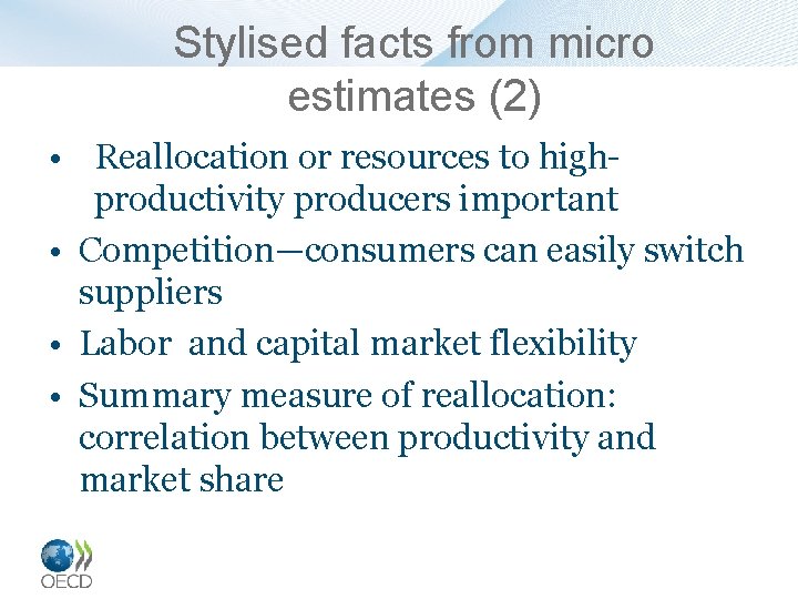 Stylised facts from micro estimates (2) • Reallocation or resources to highproductivity producers important