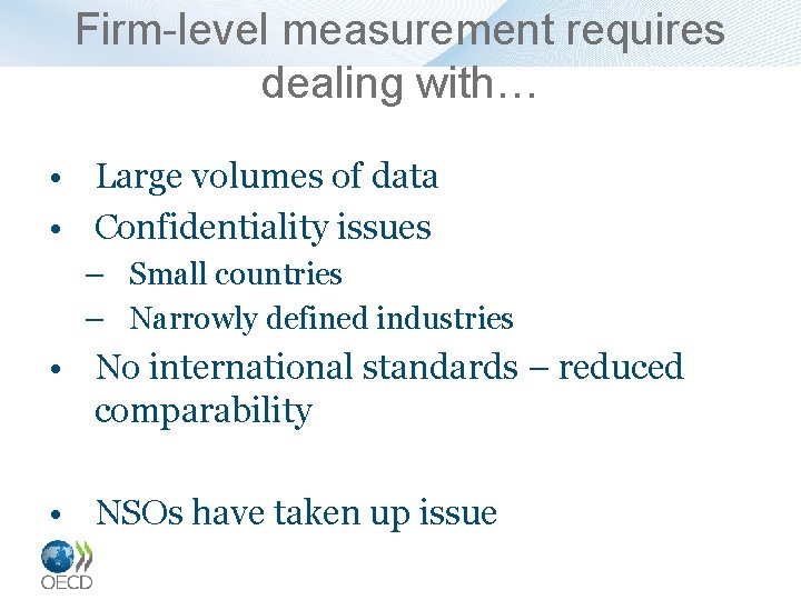 Firm-level measurement requires dealing with… • Large volumes of data • Confidentiality issues –