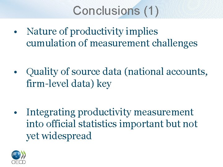 Conclusions (1) • Nature of productivity implies cumulation of measurement challenges • Quality of
